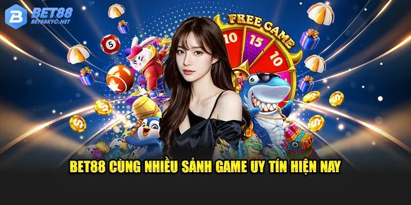 Nhà cái Bet88 cùng nhiều sảnh game hấp dẫn nhất hiện này