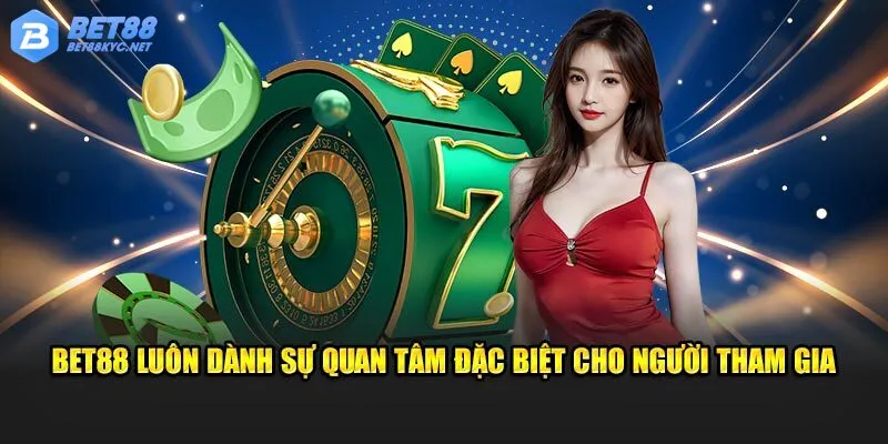 Bet88 luôn dành sự quan tâm đặc biệt cho người tham gia