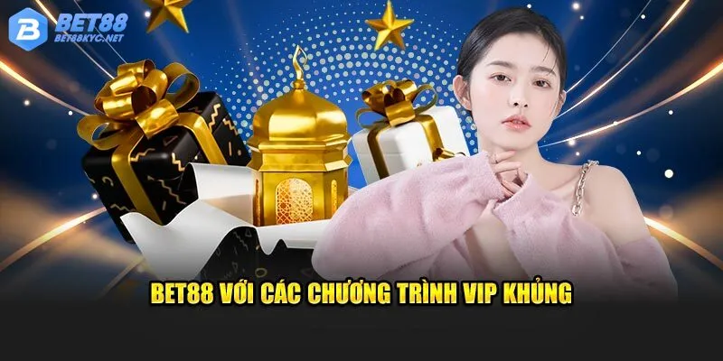 Bet88 với các chương trình giành riêng cho VIP khủng