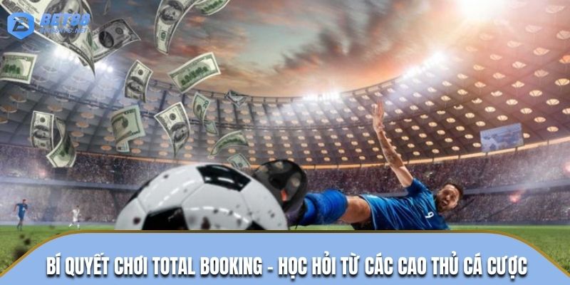 Bí quyết chơi Total Booking - Học hỏi từ các cao thủ cá cược