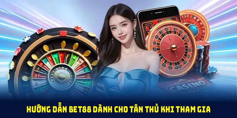 Hướng dẫn BET88 dành cho tân thủ khi tham gia