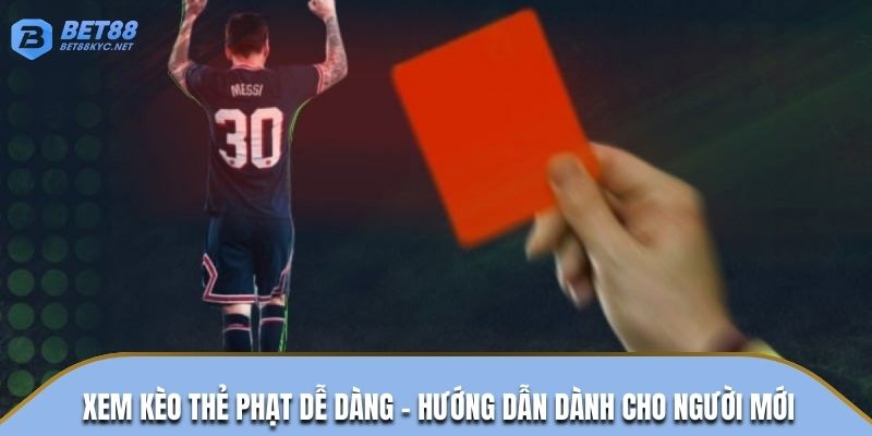 Xem kèo thẻ phạt dễ dàng - Hướng dẫn dành cho người mới